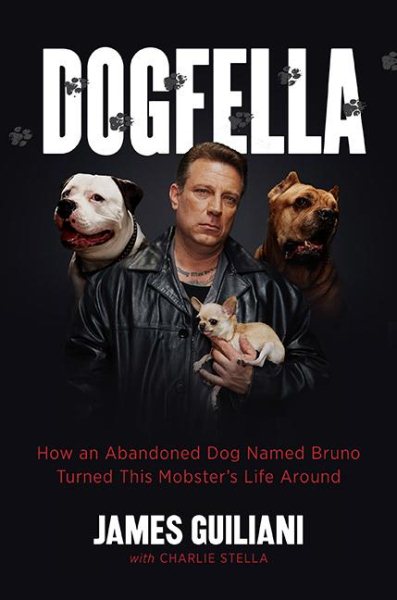 Dogfella: How an Abandoned Dog Named Bruno Turned This Mobster's Life Around -- A Memoir cover