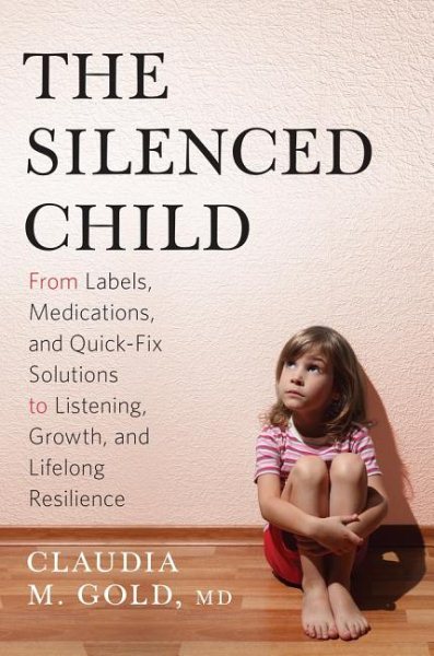 The Silenced Child: From Labels, Medications, and Quick-Fix Solutions to Listening, Growth, and Lifelong Resilience (A Merloyd Lawrence Book) cover