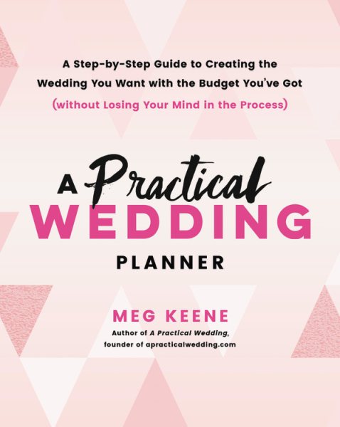 A Practical Wedding Planner: A Step-by-Step Guide to Creating the Wedding You Want with the Budget You've Got (without Losing Your Mind in the Process), Book Cover May Vary cover
