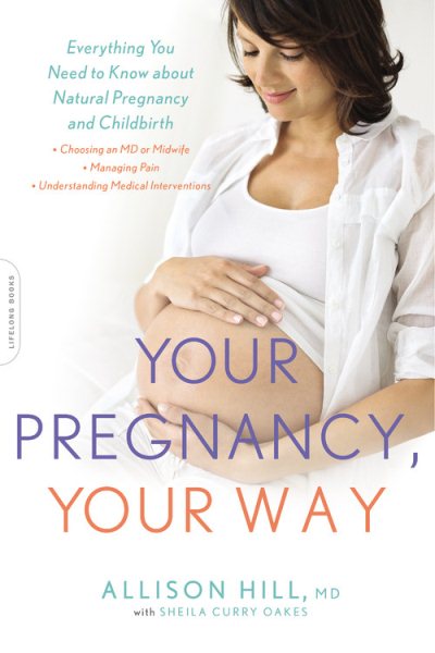 Your Pregnancy, Your Way: Everything You Need to Know about Natural Pregnancy and Childbirth cover
