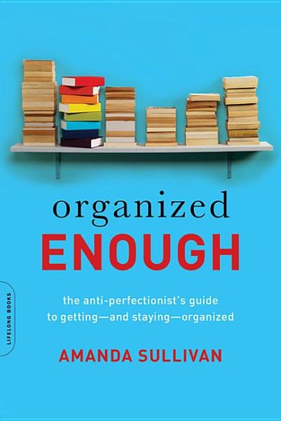 Organized Enough: The Anti-Perfectionist's Guide to Getting -- and Staying -- Organized cover