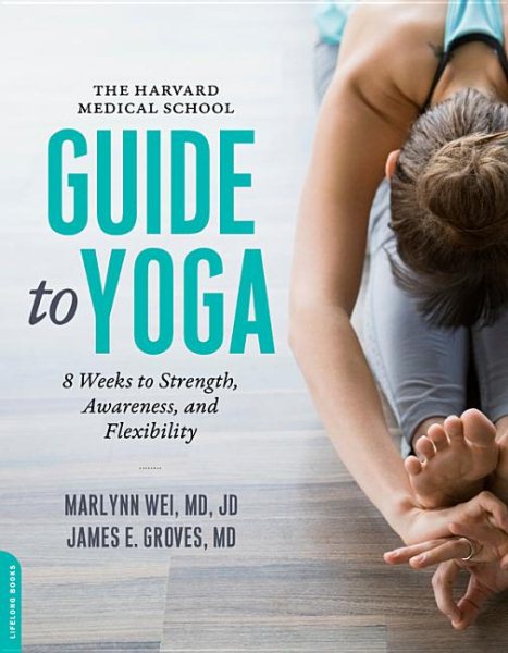 The Harvard Medical School Guide to Yoga: 8 Weeks to Strength, Awareness, and Flexibility cover
