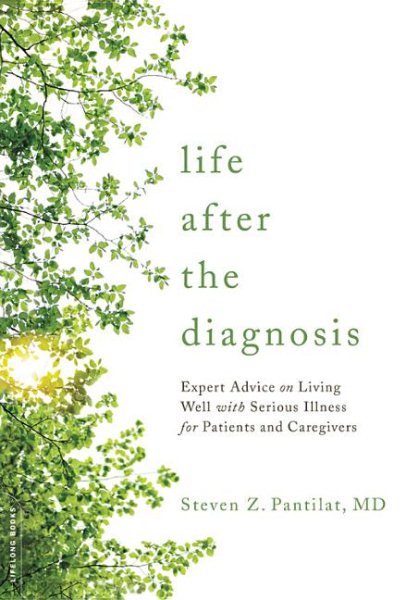 Life after the Diagnosis: Expert Advice on Living Well with Serious Illness for Patients and Caregivers cover
