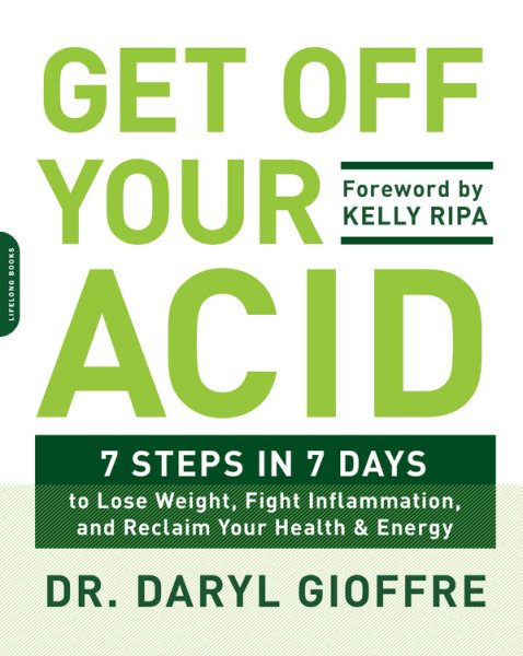 Get Off Your Acid: 7 Steps in 7 Days to Lose Weight, Fight Inflammation, and Reclaim Your Health and Energy cover