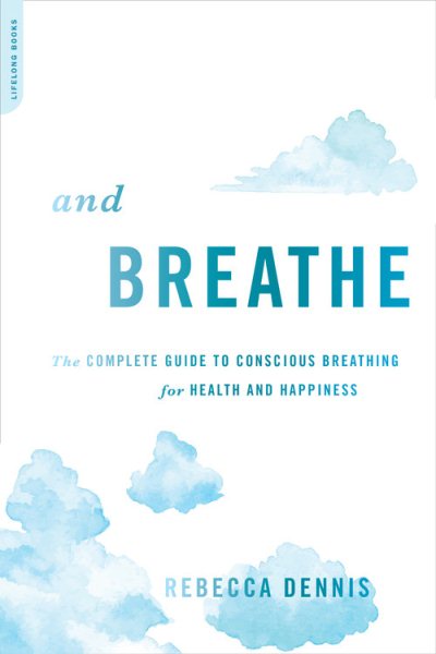 And Breathe: The Complete Guide to Conscious Breathing for Health and Happiness cover