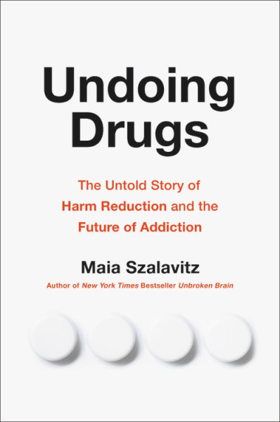 Undoing Drugs: The Untold Story of Harm Reduction and the Future of Addiction cover