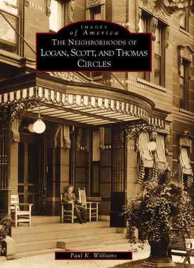The Neighborhoods of Logan, Scott, and Thomas Circles (DC) (Images of America) cover