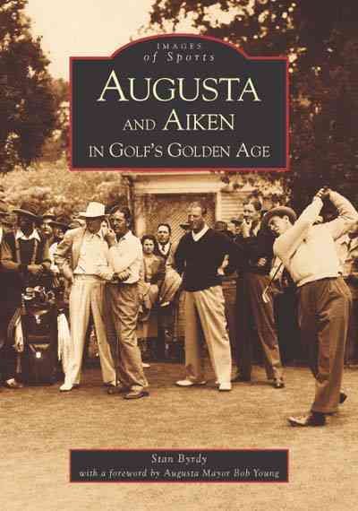 Augusta and Aiken in Golf's Golden Age (GA) (Images of Sports) cover