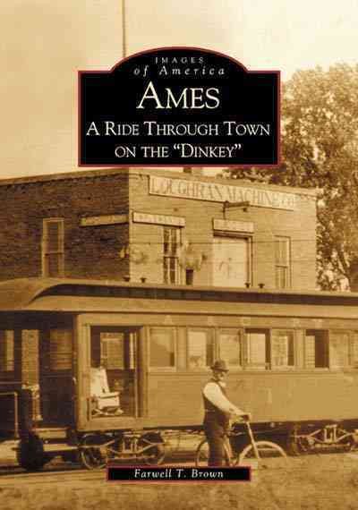 Ames: A Ride Through Town On The "Dinkey" (IA) (Images of America) cover