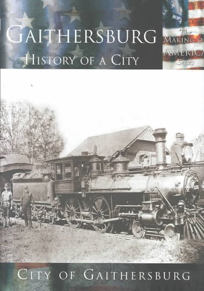 Gaithersburg: History of a City   (MD)  (Making of America Series) cover