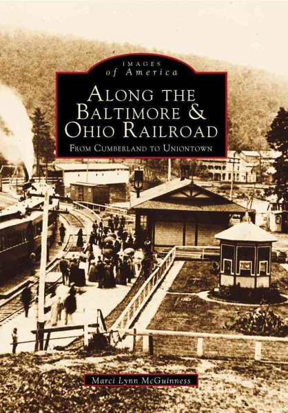 Along the Baltimore & Ohio Railroads From Cumberland to Uniontown (PA) (Images of Rail) cover