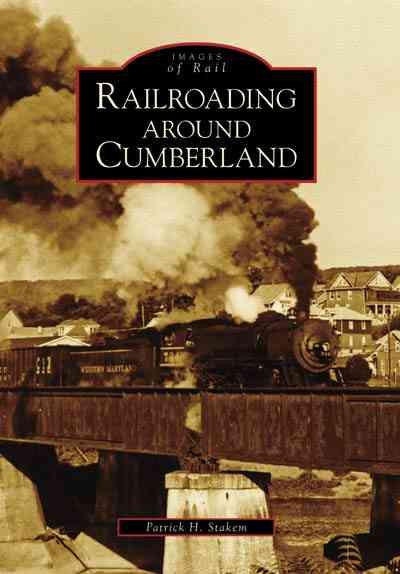 Railroading Around Cumberland (Images of Rail: Maryland) cover