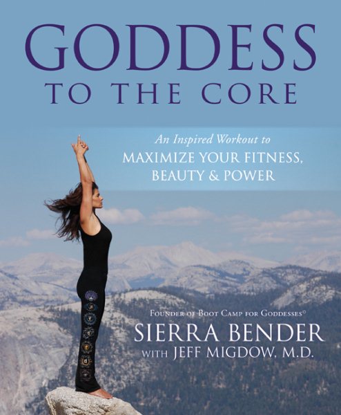 Goddess to the Core: An Inspired Workout to Maximize Your Fitness, Beauty & Power cover