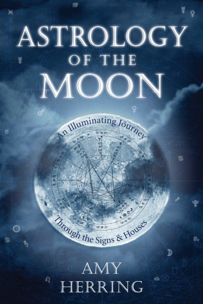 Astrology of the Moon: An Illuminating Journey Through the Signs and Houses cover