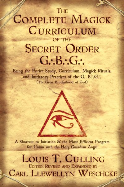 The Complete Magick Curriculum of the Secret Order G.B.G.: Being the Entire Study, Curriculum, Magick Rituals, and Initiatory Practices of the G.B.G (The Great Brotherhood of God) cover