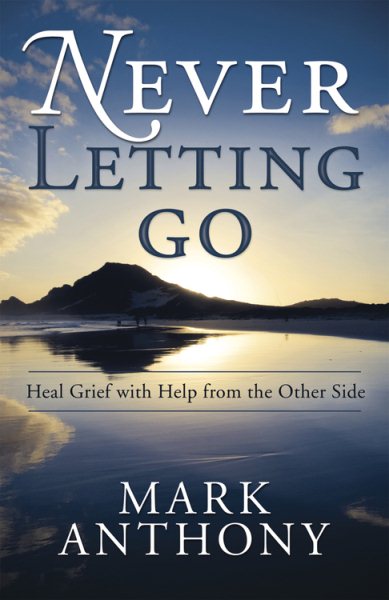 Never Letting Go: Heal Grief with Help from the Other Side cover