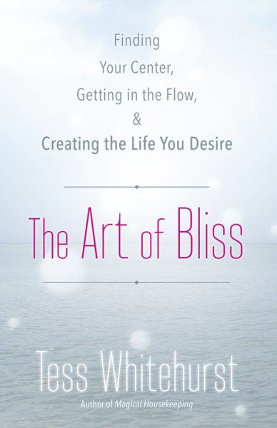 The Art of Bliss: Finding Your Center, Getting in the Flow, and Creating the Life You Desire cover