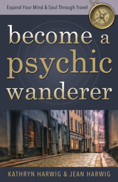 Become a Psychic Wanderer: Expand Your Mind & Soul Through Travel cover
