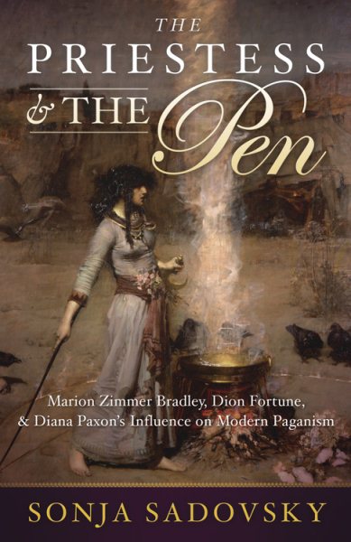 The Priestess & the Pen: Marion Zimmer Bradley, Dion Fortune & Diana Paxson's Influence on Modern Paganism cover