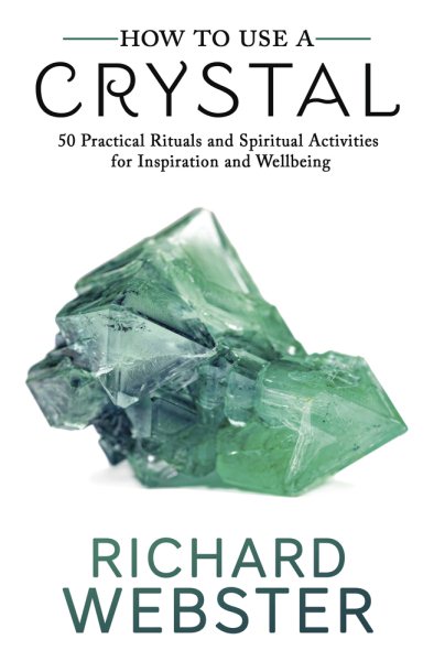 How to Use a Crystal: 50 Practical Rituals and Spiritual Activities for Inspiration and Well-Being cover