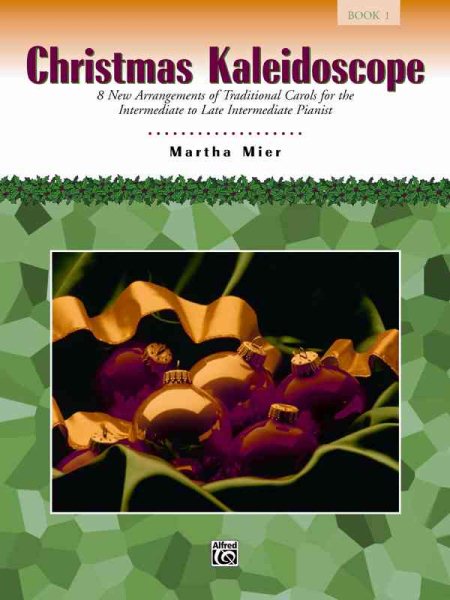 Christmas Kaleidoscope, Bk 1: 8 New Arrangements of Traditional Carols for the Intermediate to Late Intermediate Pianist cover