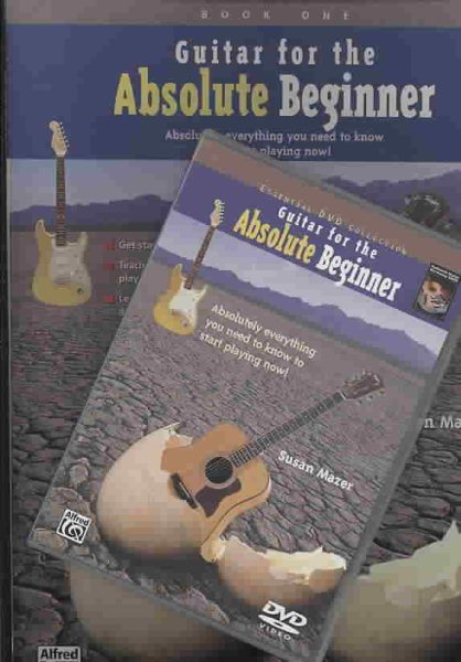 Guitar for the Absolute Beginner, Bk 1: Absolutely Everything You Need to Know to Start Playing Now!, Book & DVD