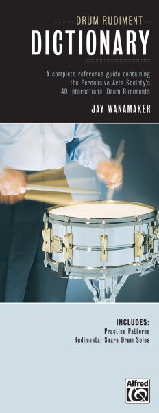 Drum Rudiment Dictionary: A Complete Reference Guide Containing the Percussive Arts Society's 40 International Drum Rudiments
