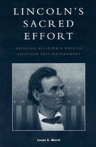 Lincoln's Sacred Effort: Defining Religion's Role in American Self-Government (Application of Political Theory) (Applications of Political Theory) cover