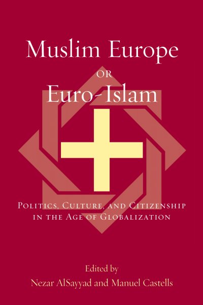 Muslim Europe or Euro-Islam: Politics, Culture, and Citizenship in the Age of Globalization (Transnational Perspectives on Space and Place) cover