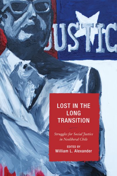 Lost in the Long Transition: Struggles for Social Justice in Neoliberal Chile cover