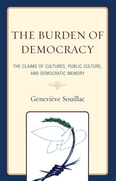 The Burden of Democracy: The Claims of Cultures, Public Culture, and Democratic Memory cover