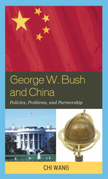 George W. Bush and China: Policies, Problems, and Partnerships cover