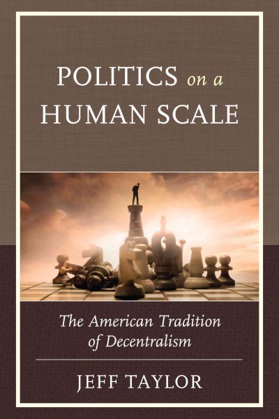 Politics on a Human Scale: The American Tradition of Decentralism cover