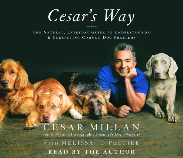Cesar's Way: The Natural, Everyday Guide to Understanding and Correcting Common Dog Problems cover