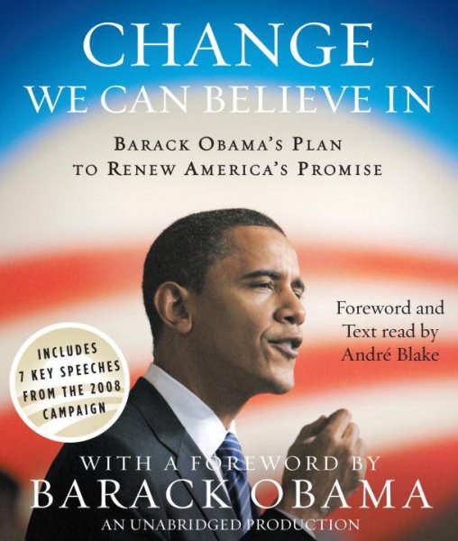Change We Can Believe In: Barack Obama's Plan to Renew America's Promise