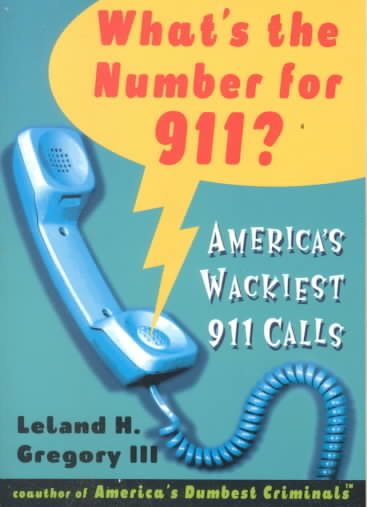 What's The Number For 911?: America's Wackiest 911 Calls cover