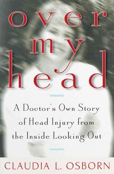 Over My Head: A Doctor's Own Story of Head Injury from the Inside Looking Out cover