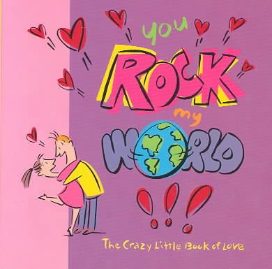 You Rock My World: The Crazy Little Book of Love
