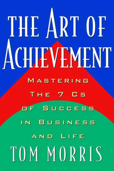 Art of Achievement: Mastering the 7 C's of Success in Business and Life cover