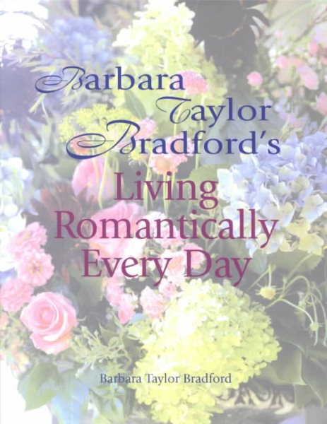 Barbara Taylor Bradford's Living Romantically Every Day cover