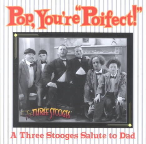 Pop, Your" Poifect"!:AThree Stooges Salute to Dad cover