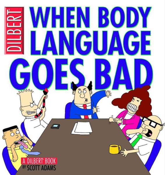 When Body Language Goes Bad: A Dilbert Book (Volume 21)