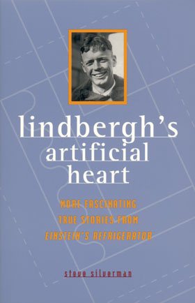 Lindbergh's Artificial Heart: More Fascinating True Stories From Einstein's Refrigerator