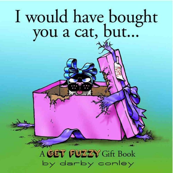 I Would Have Bought You A Cat , But... A Get Fuzzy Gift Book