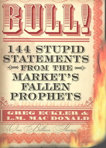 Bull! 144 Stupid Statements from the Market's Fallen Prophets