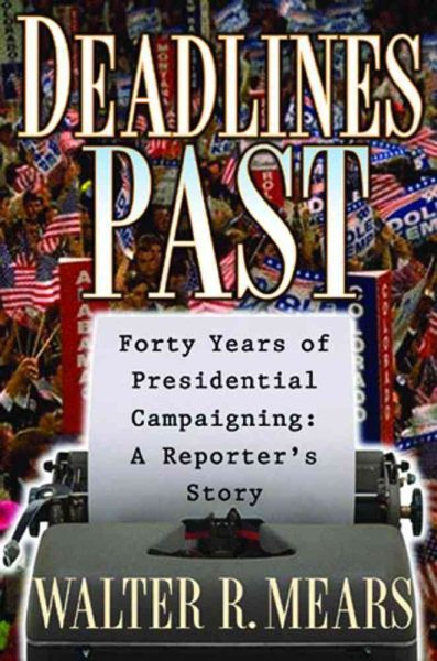 Deadlines Past: Forty Years Of Presidential Campaigning: A Reporter's Story cover