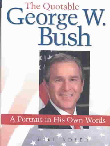 The Quotable George W. Bush: A Portrait in His Own Words cover