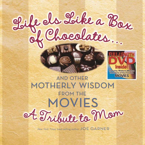 Life Is Like a Box of Chocolates ... And Other Motherly Wisdom from the Movies: A Tribute to Mom cover