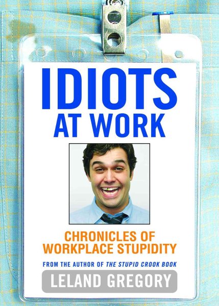 Idiots at Work: Chronicles of Workplace Stupidity cover
