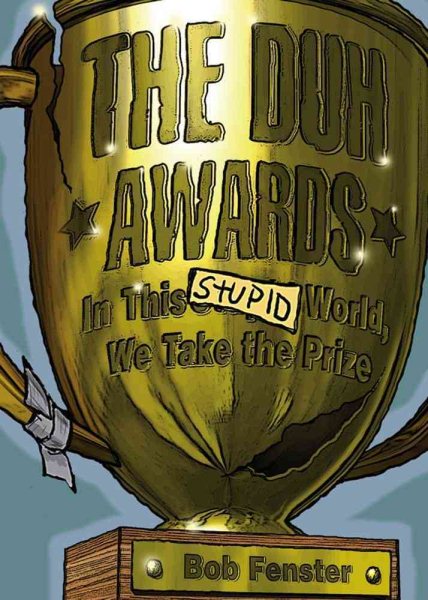 The Duh Awards: In This Stupid World, We Take the Prize cover